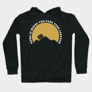 Home is where you park your caravan Caravanning and RV Hoodie